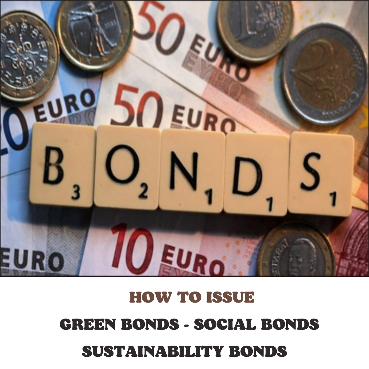 HOW TO ISSUE GREEN BONDS, SOCIAL BONDS AND SUSTAINABILITY BONDS