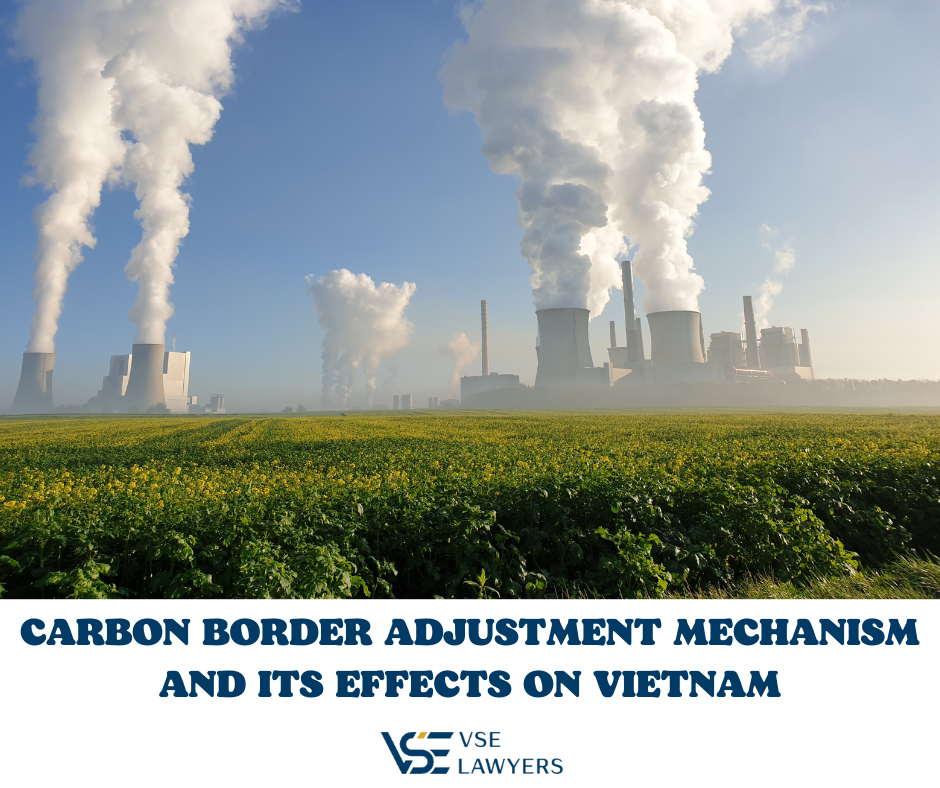 CARBON BORDER ADJUSTMENT MECHANISM AND ITS EFFECTS ON VIETNAM