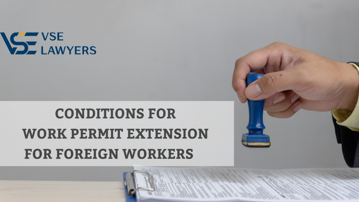 CONDITIONS FOR WORK PERMIT EXTENSION FOR FOREIGN WORKERS