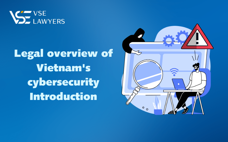 LEGAL OVERVIEW OF VIETNAM'S CYBERSECURITY