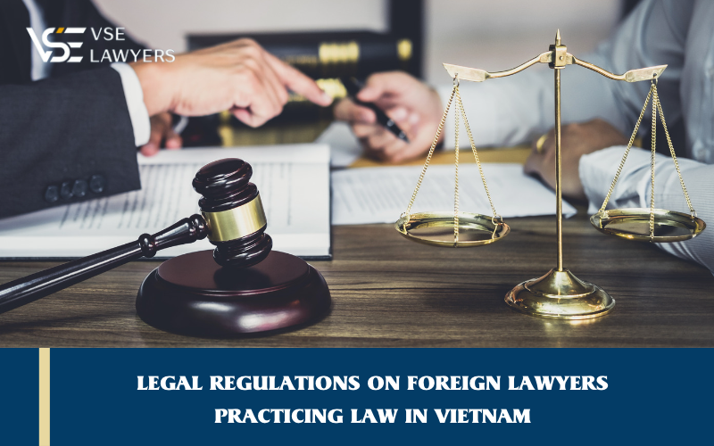 LEGAL REGULATIONS ON FOREIGN LAWYERS PRACTICING LAW IN VIETNAM