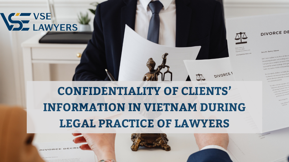 CONFIDENTIALITY OF CLIENTS’ INFORMATION IN VIETNAM DURING LEGAL PRACTICE OF LAWYERS