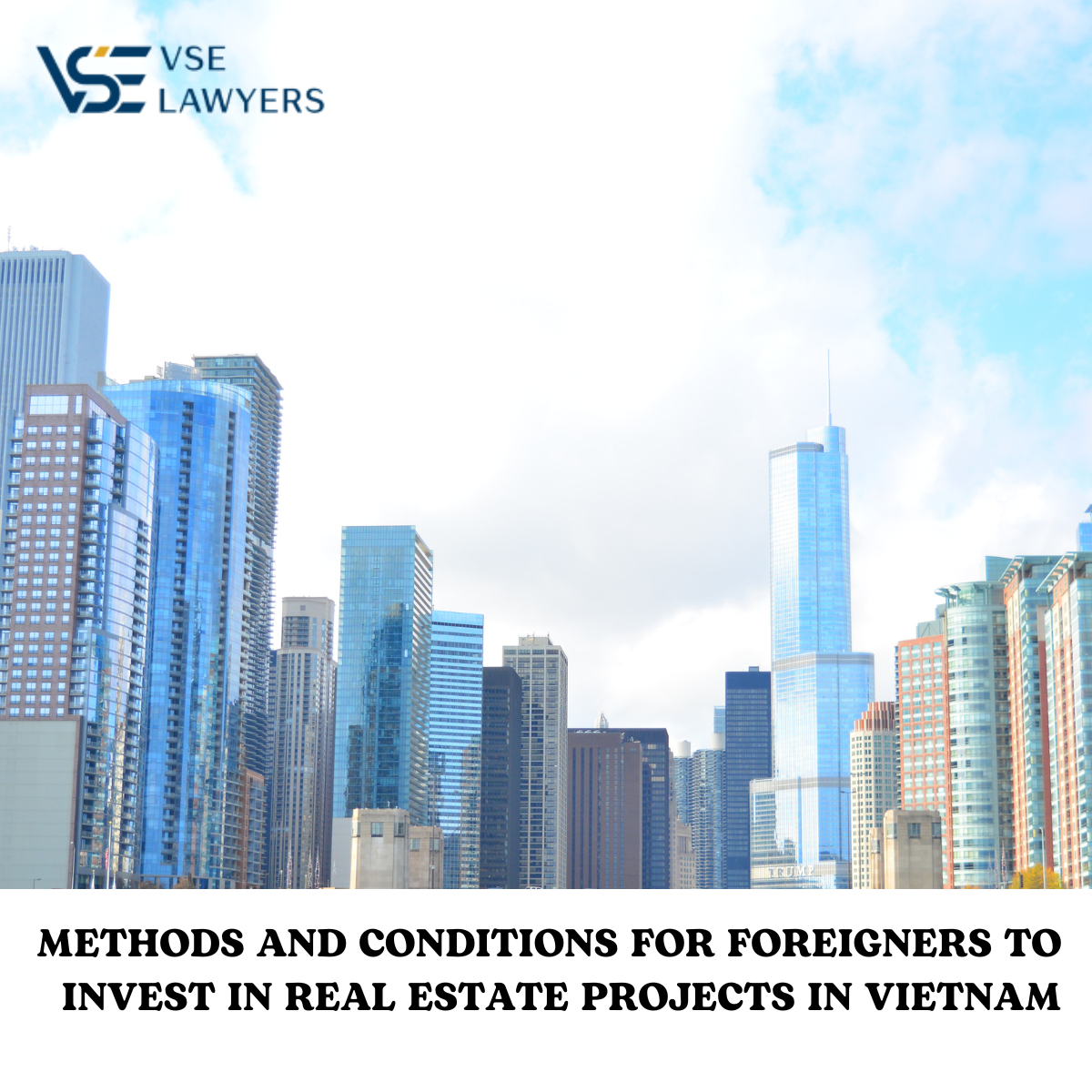 METHODS AND CONDITIONS FOR FOREIGNERS TO INVEST IN REAL ESTATE PROJECTS IN VIETNAM