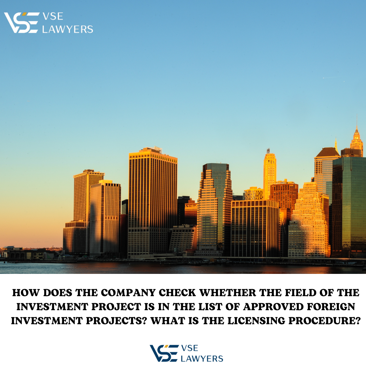 HOW DOES THE COMPANY CHECK WHETHER THE FIELD OF THE INVESTMENT PROJECT IS IN THE LIST OF APPROVED FOREIGN INVESTMENT PROJECTS? WHAT IS THE LICENSING PROCEDURE?