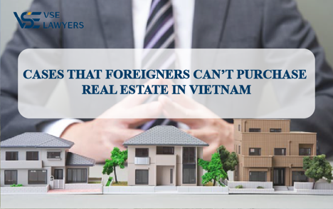 SOME CASES FOREIGNERS CANNOT BUY REAL ESTATE PROJECTS IN VIETNAM